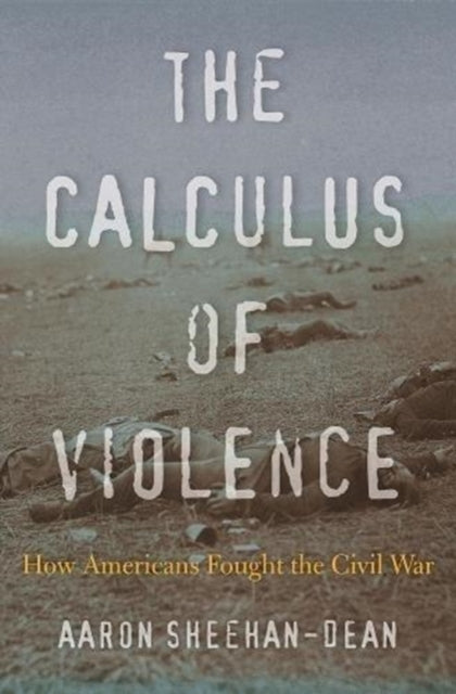 Book cover of: Calculus of Violence. By: Aaron Sheehan-Dean