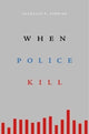 Book cover of: When Police Kill. By: Franklin E. Zimring