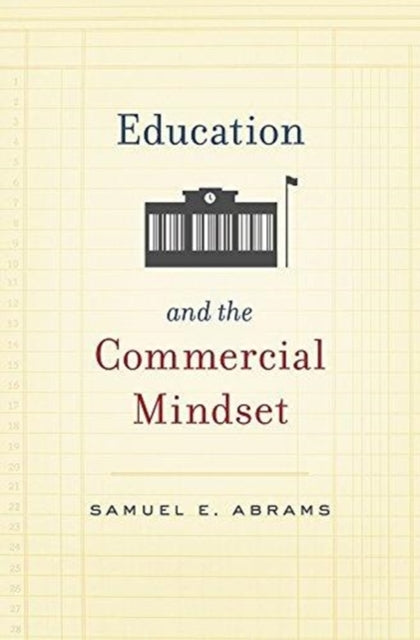 Book cover of: Education and the Commercial Mindset. By: Samuel E. Abrams
