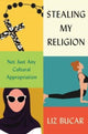 Book cover of: Stealing My Religion. By: Liz Bucar