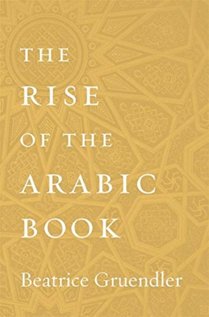 Book cover of: Rise of the Arabic Book. By: Beatrice Gruendler
