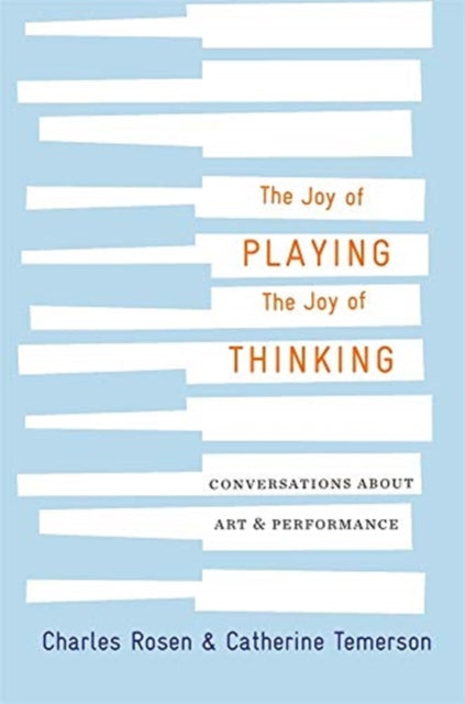 Book cover of: Joy of Playing, the Joy of Thinking. By: Charles Rosen