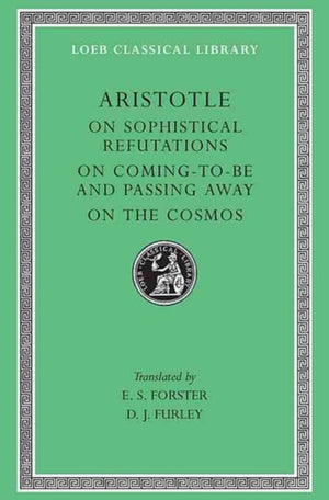 On Sophistical Refutations. On Coming-To-Be and Passing Away. On the Cosmos