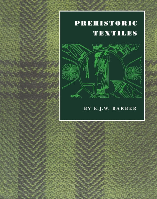 Book cover of: Prehistoric Textiles. By: E. J.W. Barber