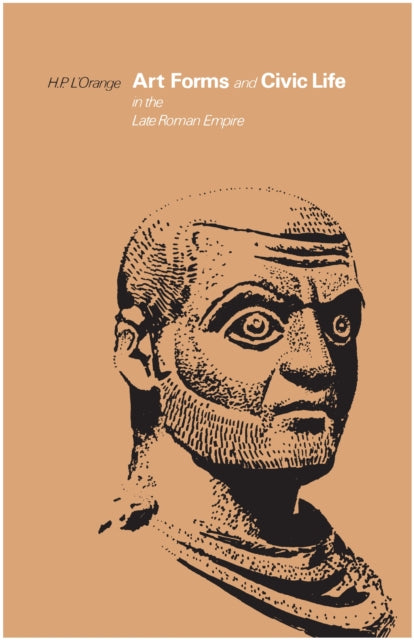 Book cover of: Art Forms and Civic Life in the Late Roman Empire. By: Hans Peter L'Orange