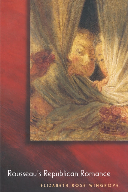 Book cover of: Rousseau's Republican Romance. By: Elizabeth Rose Wingrove
