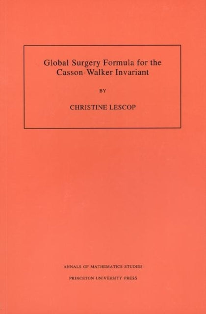 Book cover of: Global Surgery Formula for the Casson-Walker Invariant