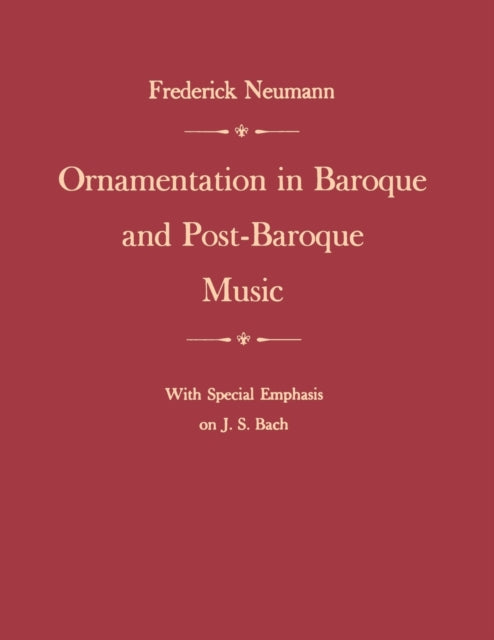 Book cover of: Ornamentation in Baroque and Post-Baroque Music, with Special Emphasis on J.S. Bach. By: Frederick Neumann