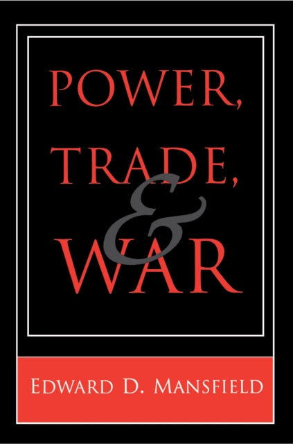 Book cover of: Power, Trade, and War. By: Edward D. Mansfield