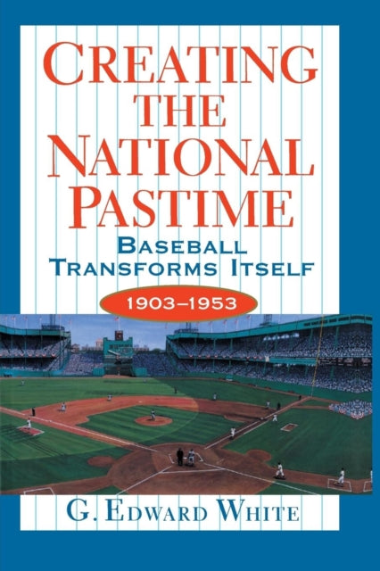 Book cover of: Creating the National Pastime. By: G. Edward White