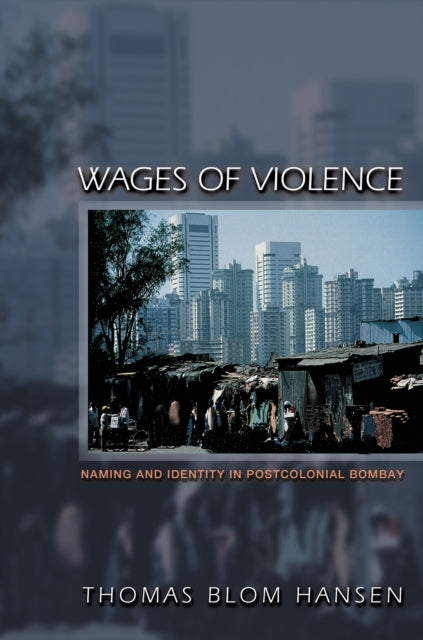 Book cover of: Wages of Violence. By: Thomas Blom Hansen