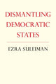 Book cover of: Dismantling Democratic States. By: Ezra N. Suleiman