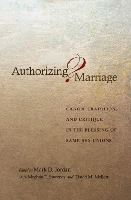 Book cover of: Authorizing Marriage?. By: Mark D. Jordan