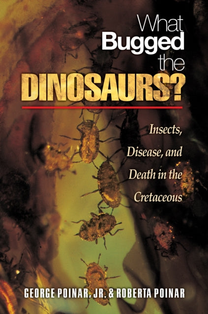 Book cover of: What Bugged the Dinosaurs?. By: George, Jr. Poinar, George O. Poinar, George O Poinar