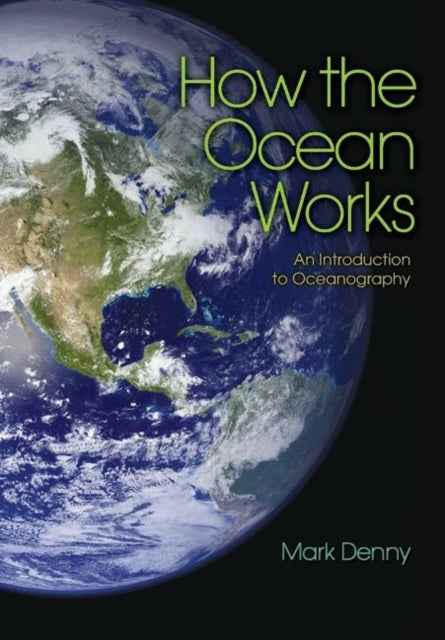 Book cover of: How the Ocean Works. By: Mark Denny, Mark W. Denny
