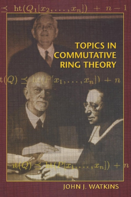 Book cover of: Topics in Commutative Ring Theory. By: John J. Watkins