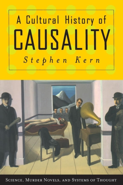 Book cover of: Cultural History of Causality. By: Stephen Kern