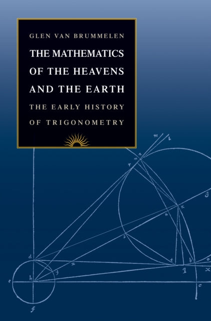Book cover of: Mathematics of the Heavens and the Earth. By: Glen Van Brummelen