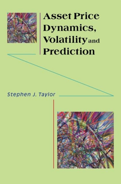 Book cover of: Asset Price Dynamics, Volatility, and Prediction. By: Stephen J. Taylor
