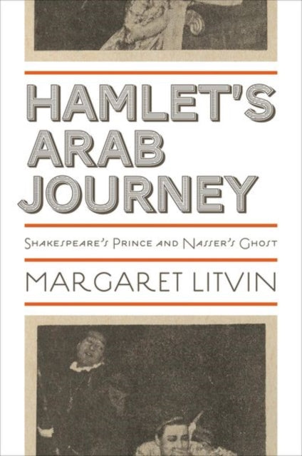 Book cover of: Hamlet's Arab Journey. By: Margaret Litvin
