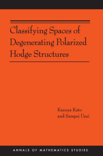 Book cover of: Classifying Spaces of Degenerating Polarized Hodge Structures. By: K. Kato