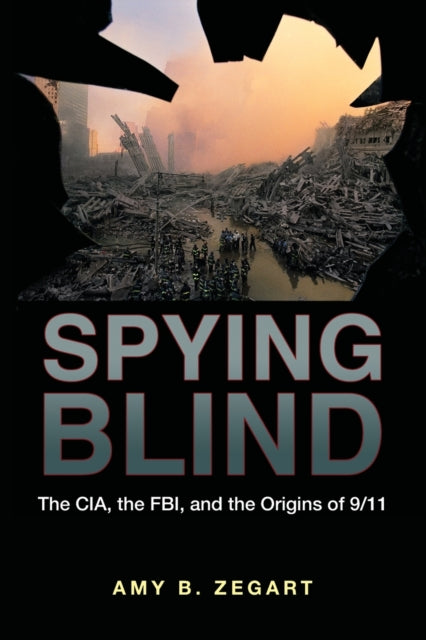 Book cover of: Spying Blind. By: Amy B. Zegart