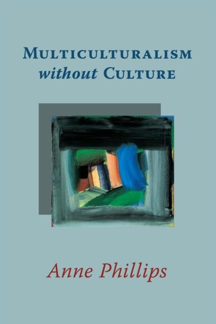 Book cover of: Multiculturalism without Culture. By: Anne Phillips