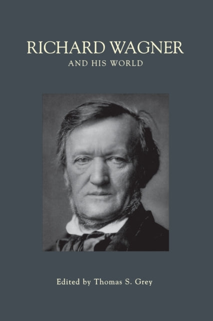 Book cover of: Richard Wagner and His World. By: Thomas S. Grey