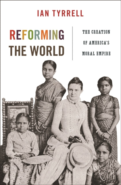 Book cover of: Reforming the World. By: Ian R. Tyrrell
