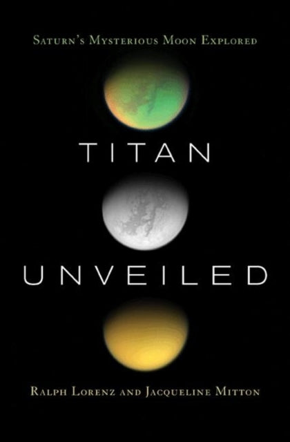 Book cover of: Titan Unveiled. By: Ralph Lorenz
