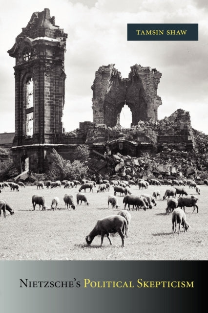 Book cover of: Nietzsche's Political Skepticism. By: Tamsin Shaw