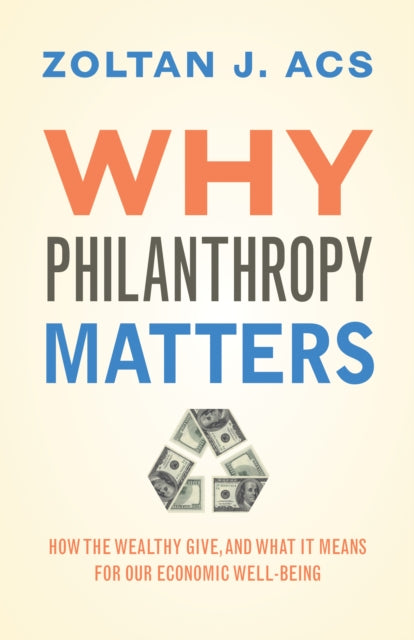 Book cover of: Why Philanthropy Matters. By: Zoltán J. Ács