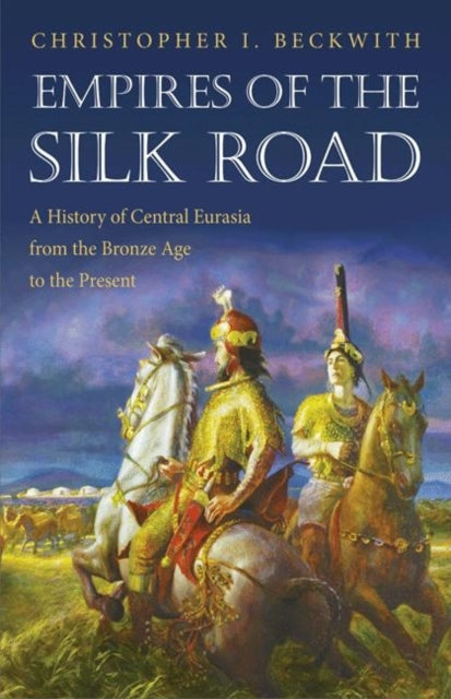 Book cover of: Empires of the Silk Road. By: Christopher I. Beckwith