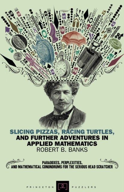 Book cover of: Slicing Pizzas, Racing Turtles, and Further Adventures in Applied Mathematics. By: Robert B. Banks