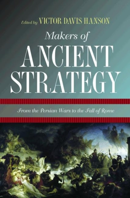 Book cover of: Makers of Ancient Strategy. By: Victor Davis Hanson