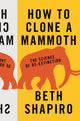 Book cover of: How to Clone a Mammoth. By: Beth Alison Shapiro