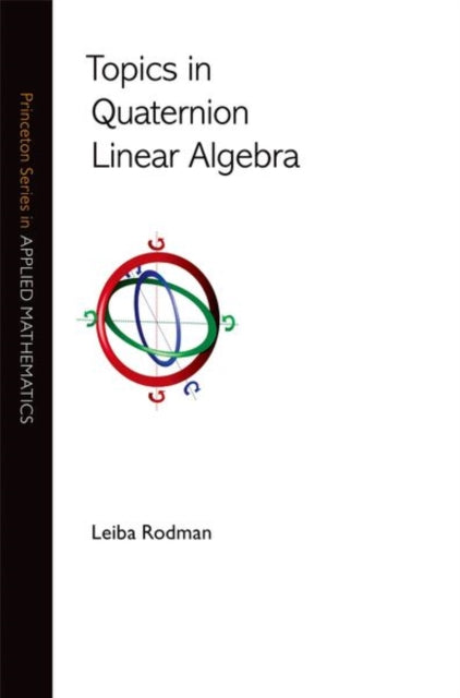 Book cover of: Topics in Quaternion Linear Algebra. By: Leiba Rodman