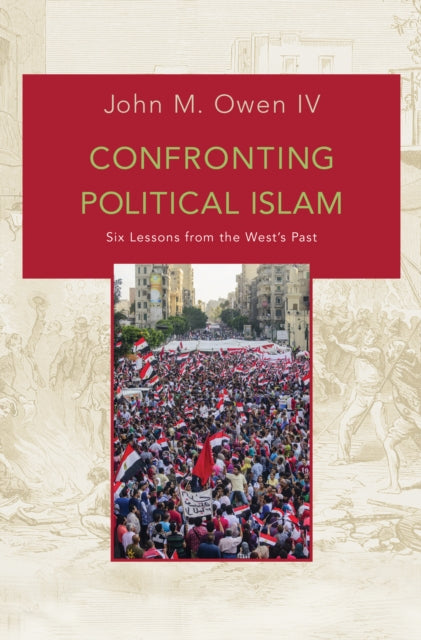 Book cover of: Confronting Political Islam. By: John M. Owen