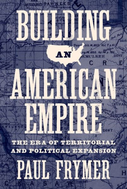 Book cover of: Building an American Empire. By: Paul Frymer