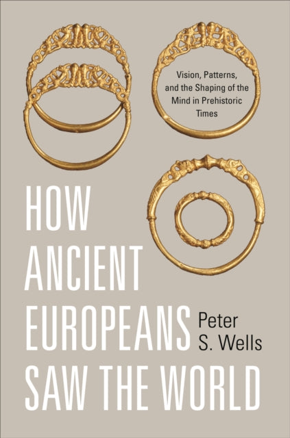Book cover of: How Ancient Europeans Saw the World. By: Peter S. Wells