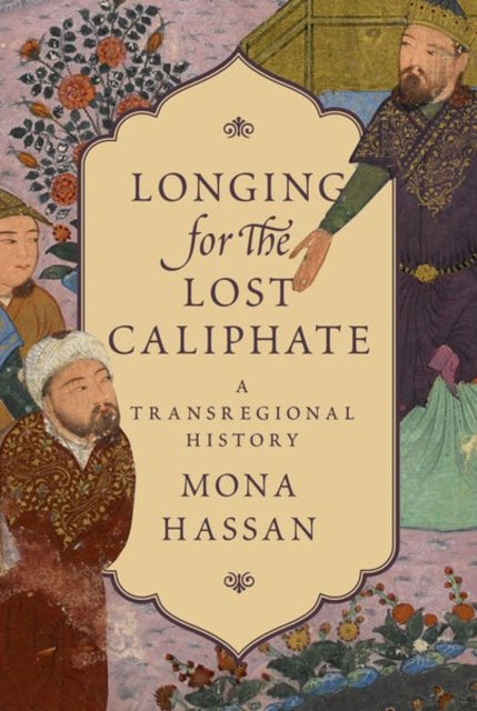 Book cover of: Longing for the Lost Caliphate. By: Mona Hassan