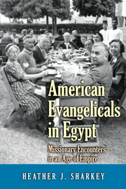 Book cover of: American Evangelicals in Egypt. By: Heather J. Sharkey
