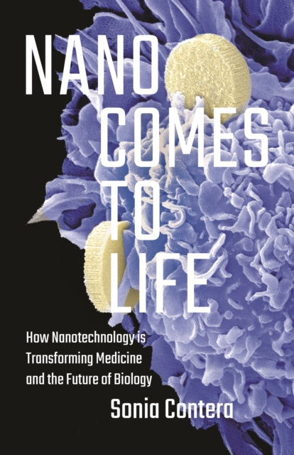 Book cover of: Nano Comes to Life. By: Sonia Contera