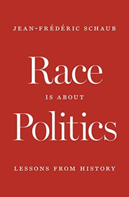 Book cover of: Race Is about Politics. By: Jean-Frédéric Schaub