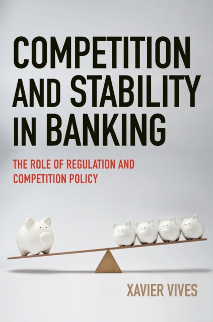 Book cover of: Competition and Stability in Banking. By: Xavier Vives