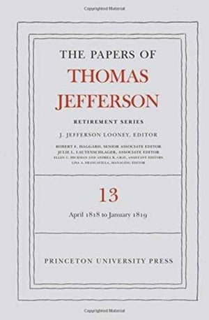 Papers of Thomas Jefferson: Retirement Series, Volume 13