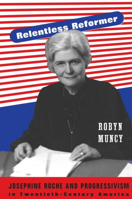 Book cover of: Relentless Reformer. By: Robyn Muncy