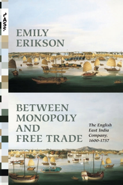 Book cover of: Between Monopoly and Free Trade. By: Emily Erikson