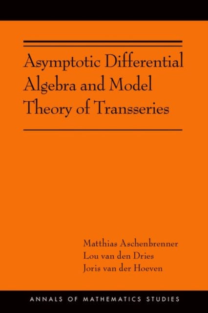Book cover of: Asymptotic Differential Algebra and Model Theory of Transseries. By: Matthias Aschenbrenner