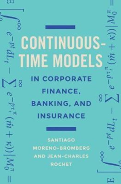 Book cover of: Continuous-Time Models in Corporate Finance, Banking, and Insurance. By: Santiago Moreno-bromberg
